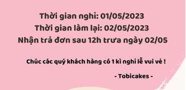 TOBICAKES trân trọng thông báo đến Quý Khách hàng lịch nghỉ lễ